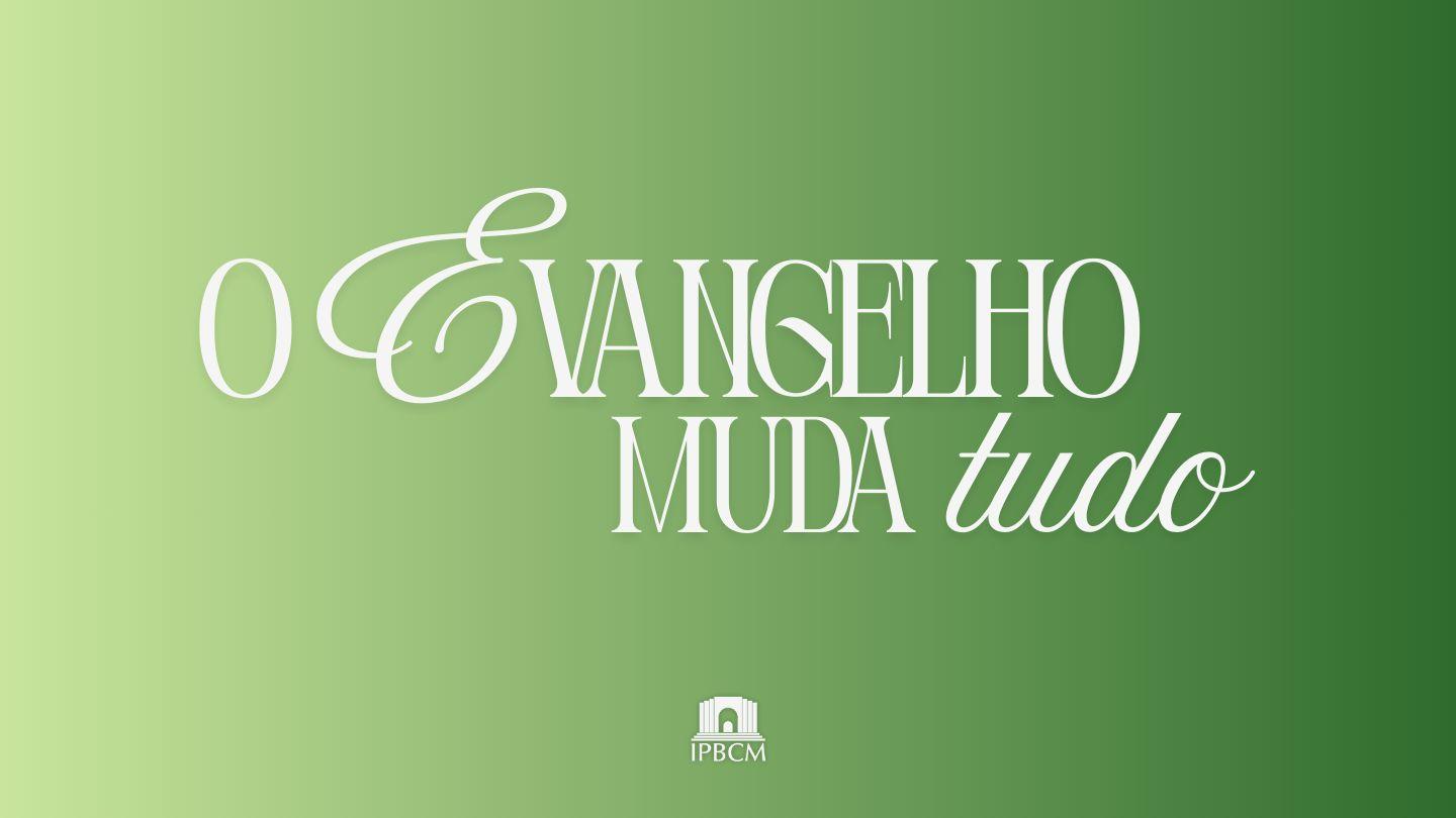 O Evangelho muda tudo