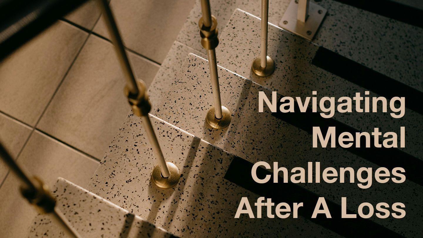 Navigating Mental Challenges After Loss