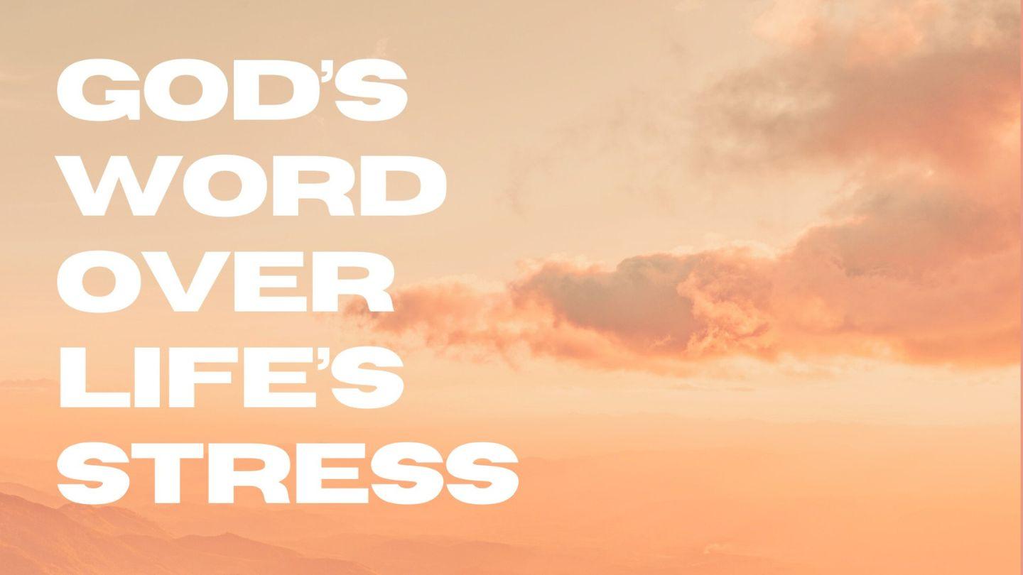 God’s Word Over Life’s Stress