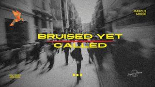 Bruised Yet Called