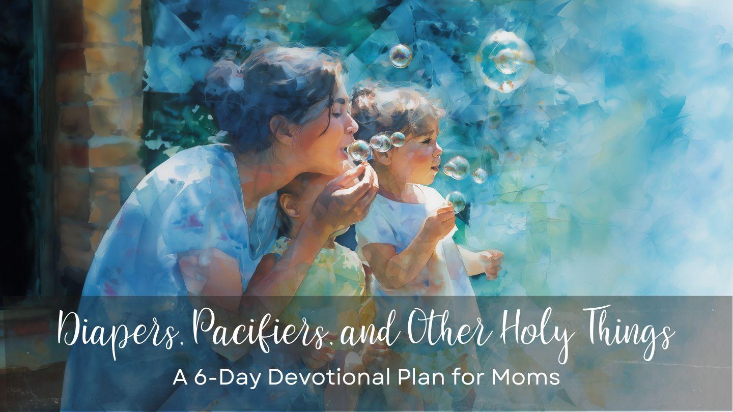 Diapers, Pacifiers, and Other Holy Things