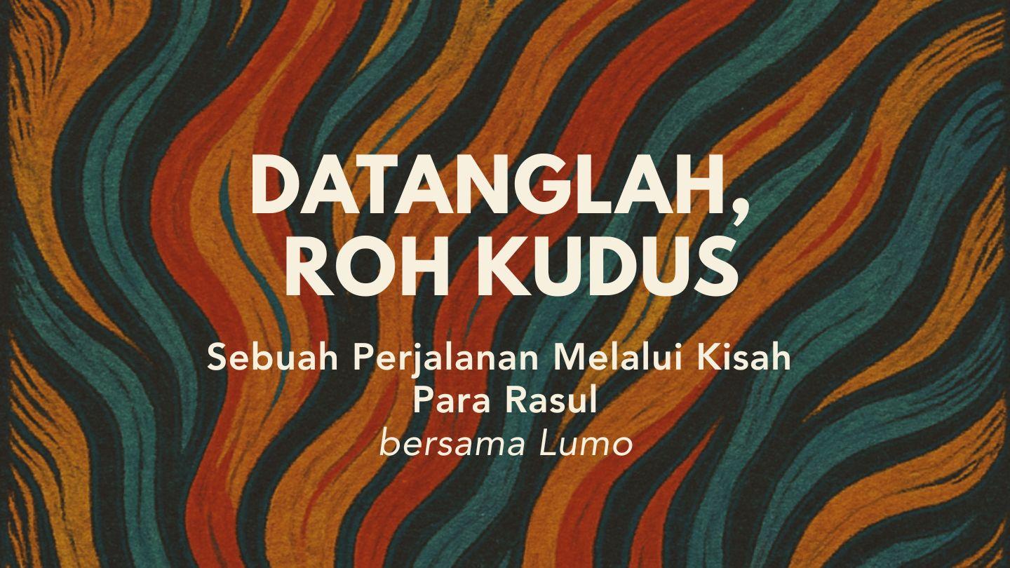 Datanglah, Roh Kudus: Sebuah Perjalanan Melalui Kisah Para Rasul Bersama Lumo កិច្ចការ 2:2-4 ព្រះគម្ពីរបរិសុទ្ធកែសម្រួល ២០១៦