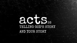 Acts 26 | Telling God's Story and Your Story