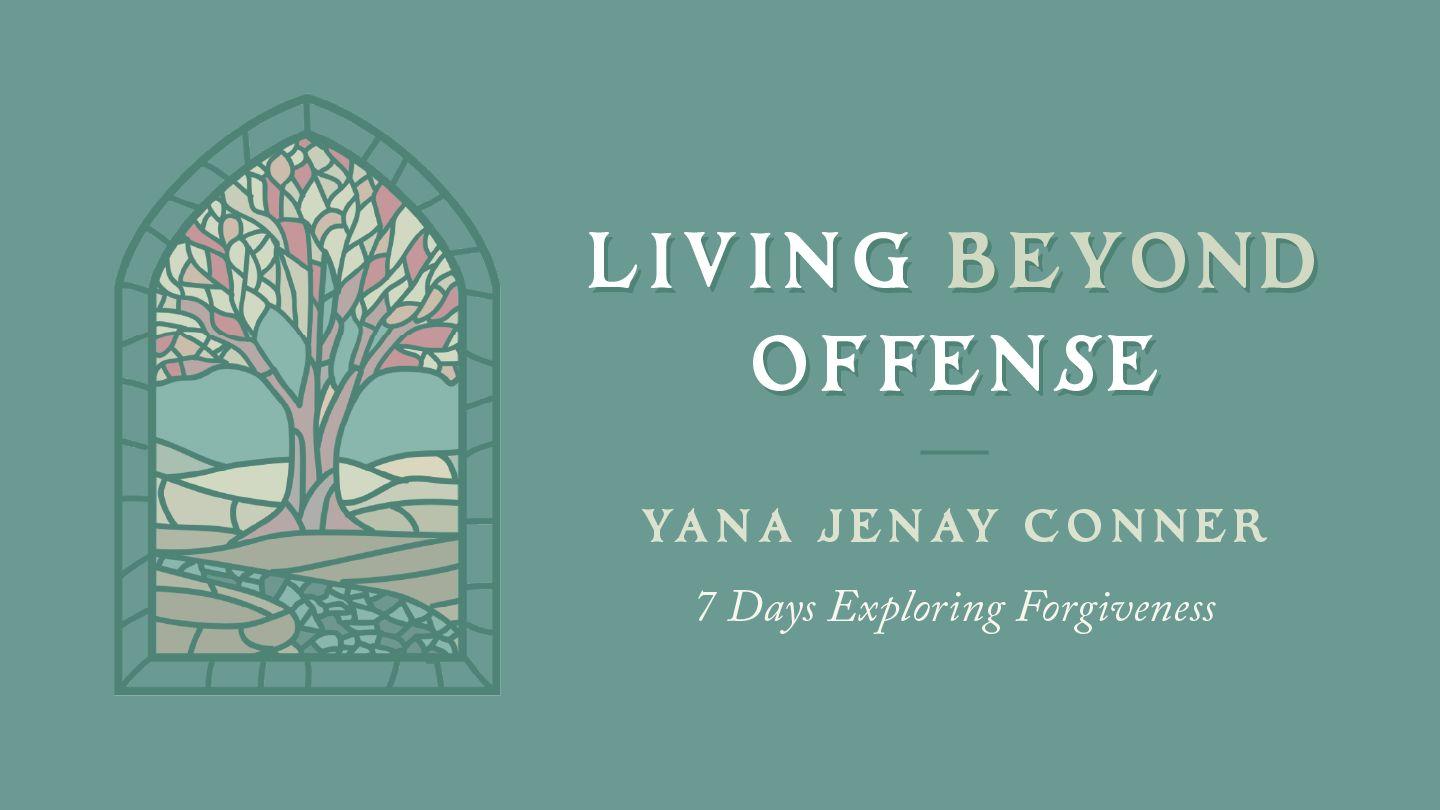 Living Beyond Offense: 7 Days Exploring Forgiveness