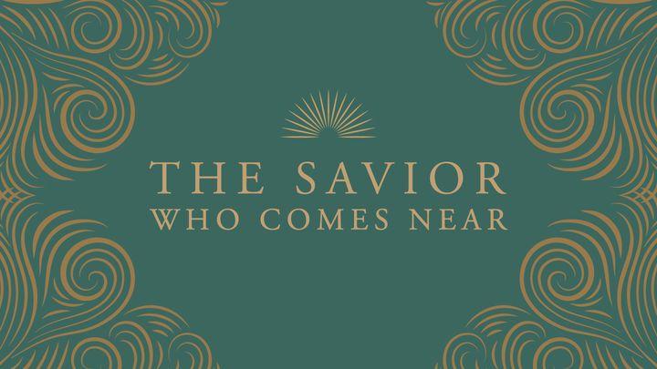 Love God Greatly - the Savior Who Comes Near: A Study on the Nearness of God From the Manger to the Cross
