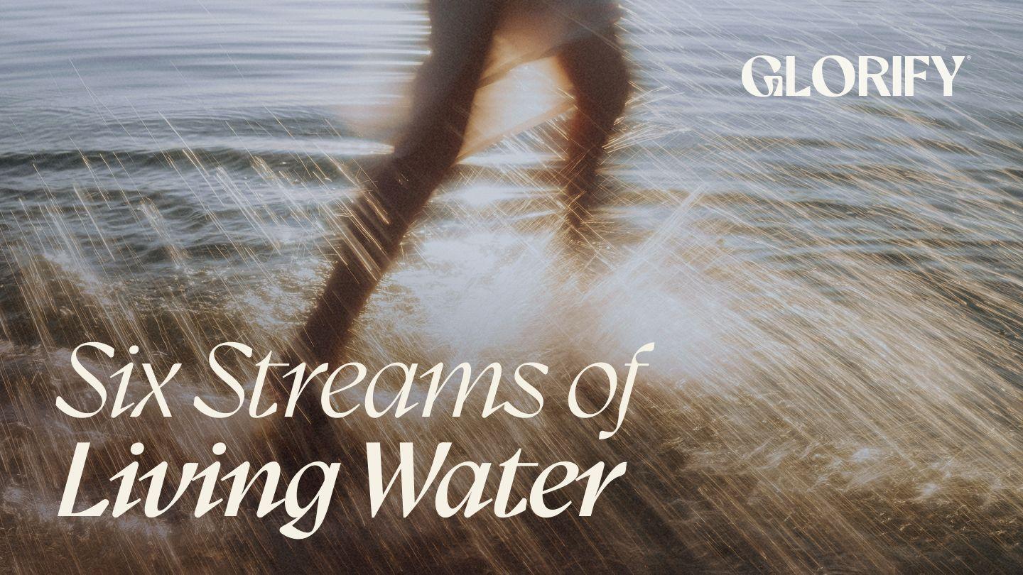 Six Streams of Living Water