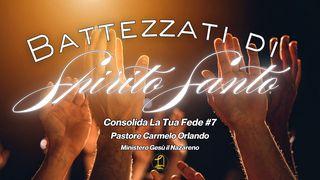 Consolida La Tua Fede #7 Battezzati Di Spirito Santo