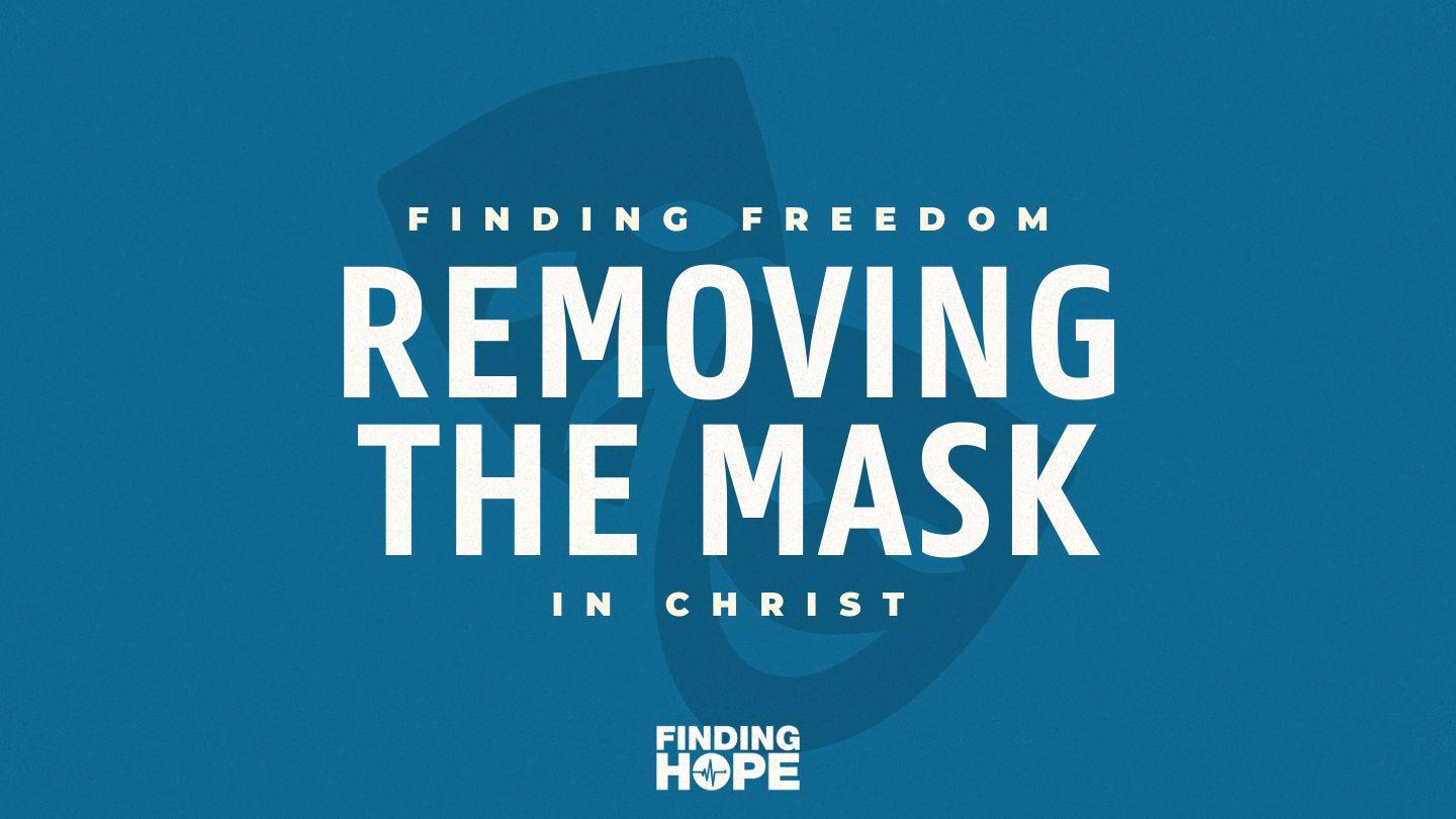 Removing the Mask: Finding Freedom in Christ
