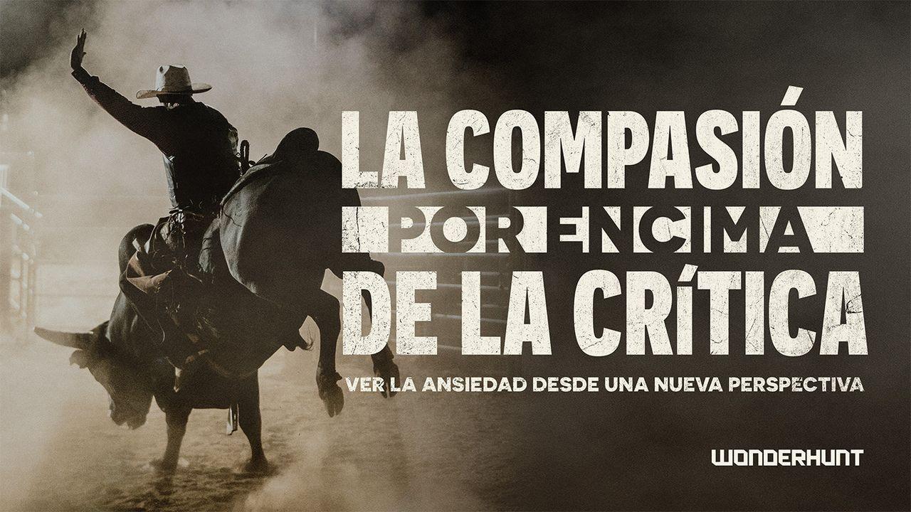 La Compasión Por Encima De La Crítica: Ver La Ansiedad Desde Una Nueva Perspectiva