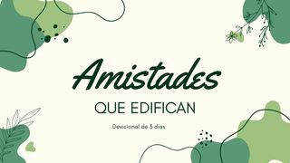 Amistades Que Edifican