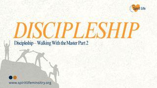 Discipleship – Walking With the Master Part 2