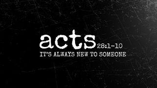 Acts 28:1-10 | It's Always New to Someone