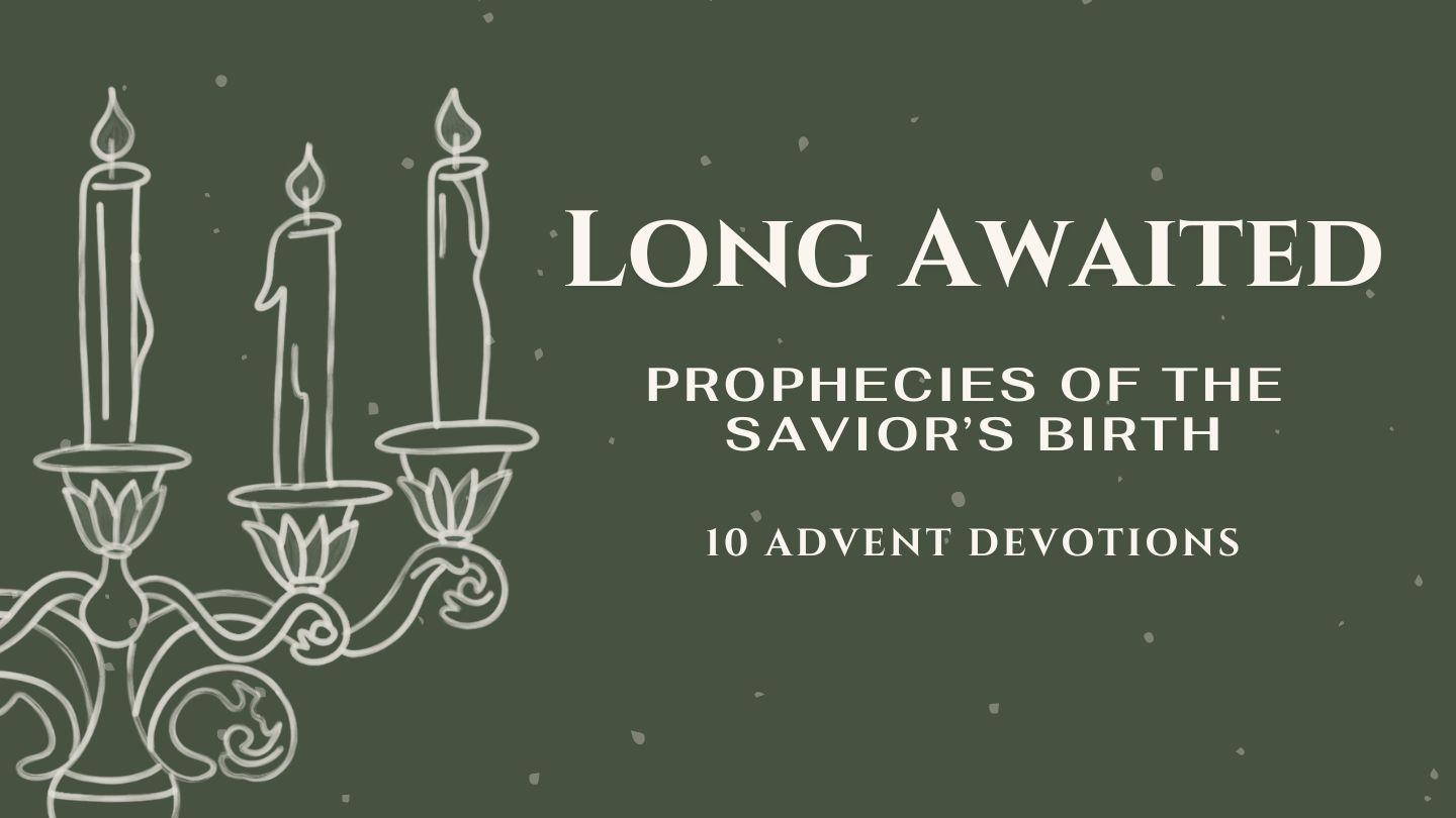 Long Awaited: Prophecies of the Savior's Birth Leviticus 12:1-8 King James Version