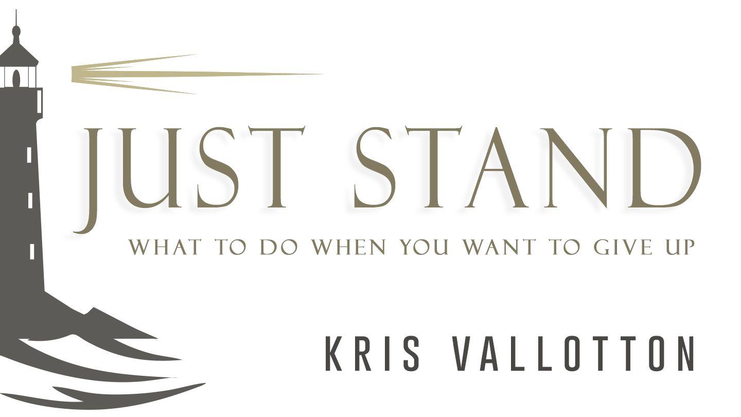 Just Stand: What to Do When You Want to Give Up