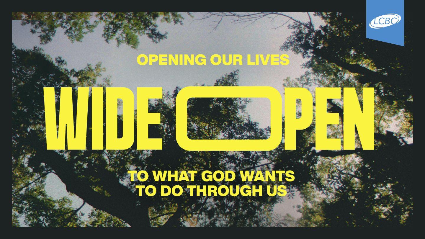 Wide Open: Opening Our Lives to What God Wants to Do Through Us