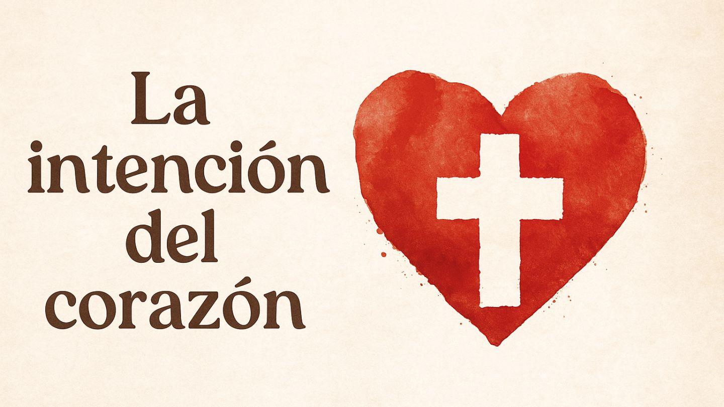 La Intención Del Corazón