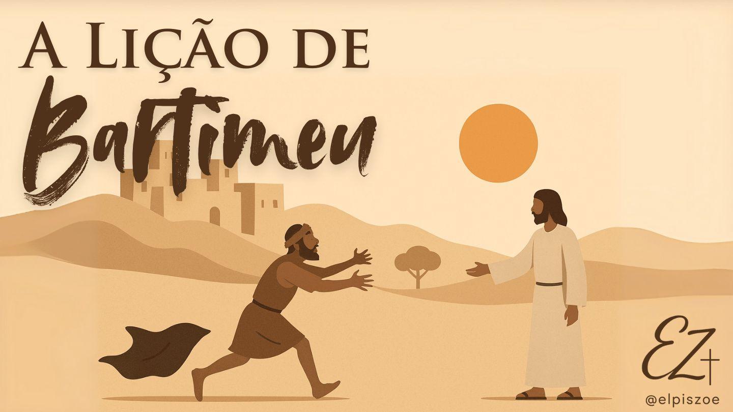 A lição de Bartimeu Marcos 10:49-50 Almeida Revista e Corrigida
