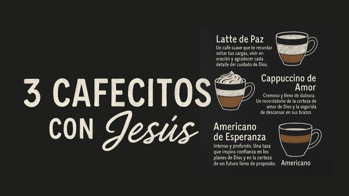 3 Cafecitos Con Jesús