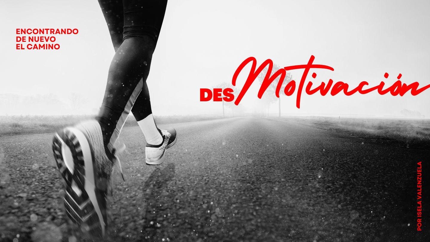 desMOTIVACIÓN - Encontrando de nuevo el camino