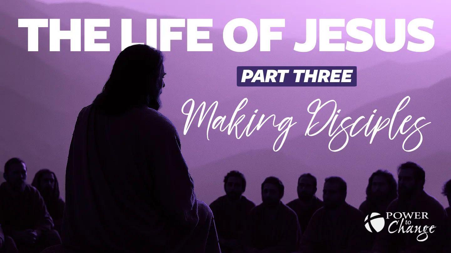 The Life of Jesus Pt. 3 – Making Disciples John 5:36 Amplified Bible