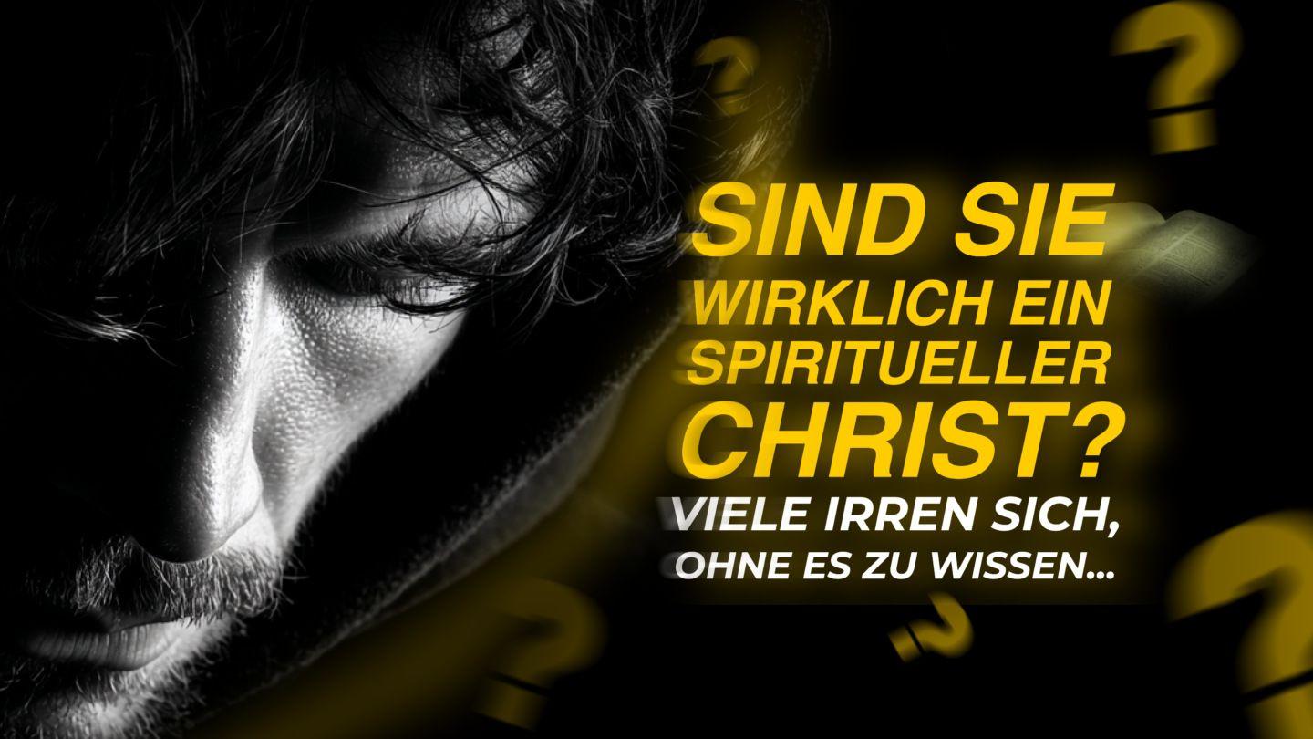 Sind Sie wirklich ein spiritueller Christ? Viele irren sich, ohne es zu wissen...