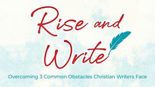 Rise and Write: Overcoming 3 Common Obstacles Christian Writers Face