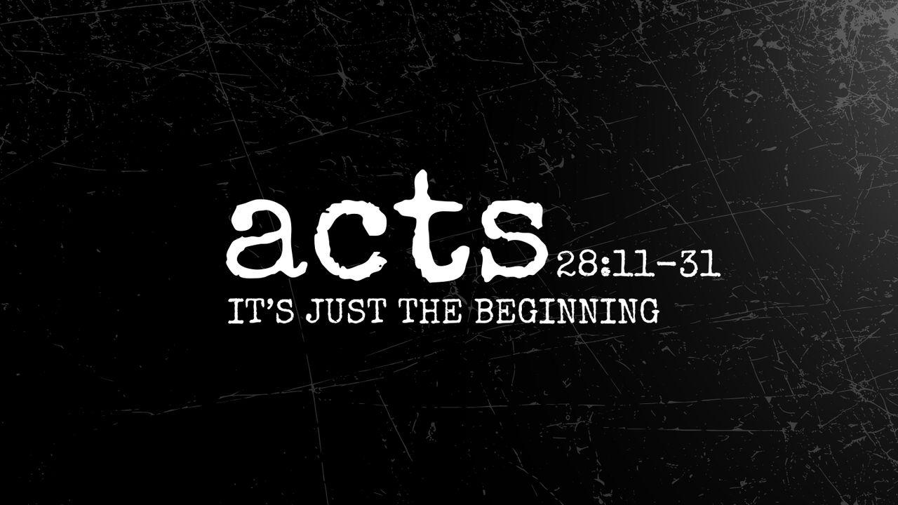 Acts 28:11-31 | It's Just the Beginning