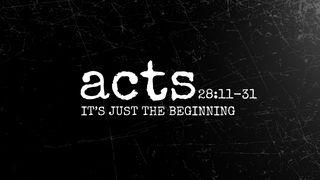 Acts 28:11-31 | It's Just the Beginning