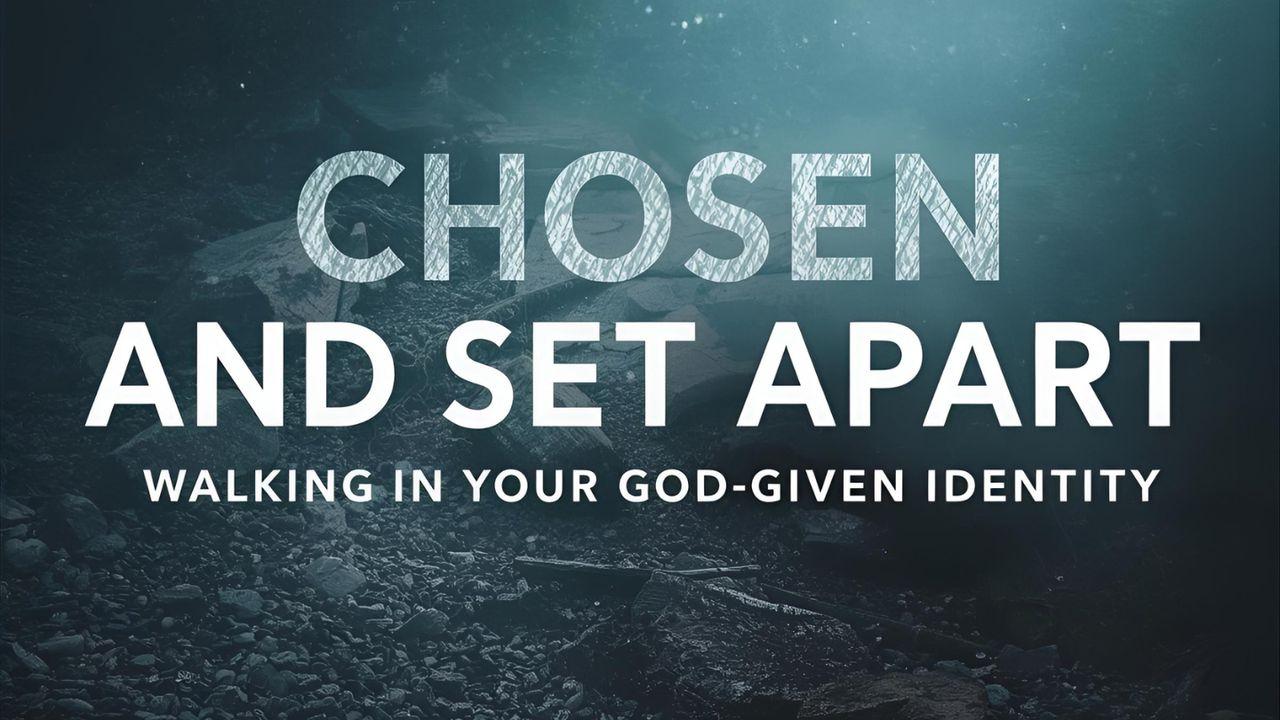Chosen and Set Apart: Walking in Your God-Given Identity