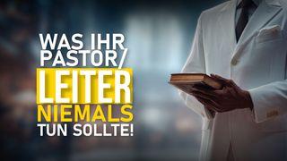 Was Ihr Pastor/Leiter NIEMALS tun sollte!