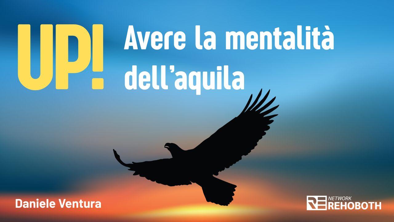 Up! Avere la mentalità dell’aquila