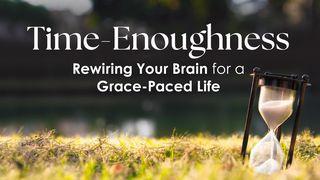 Time Enoughness: Rewiring Your Brain for a Grace-Paced Life