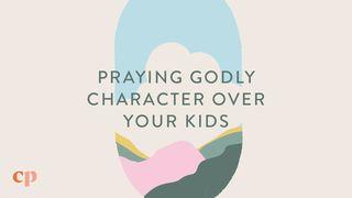 Praying Godly Character Over Your Kids