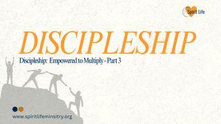 Discipleship: Empowered to Multiply - Part 3