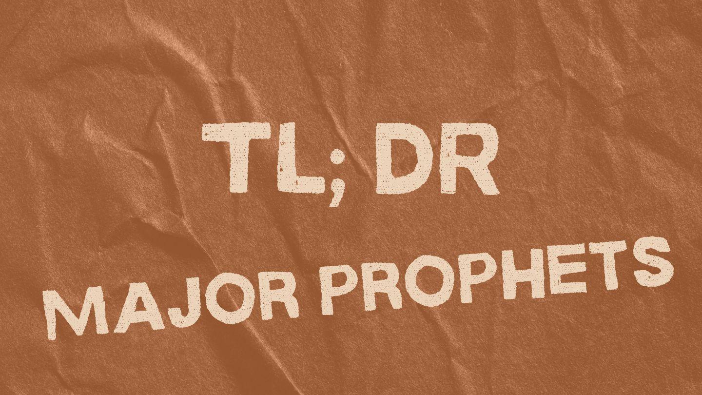 TL DR Major Prophets