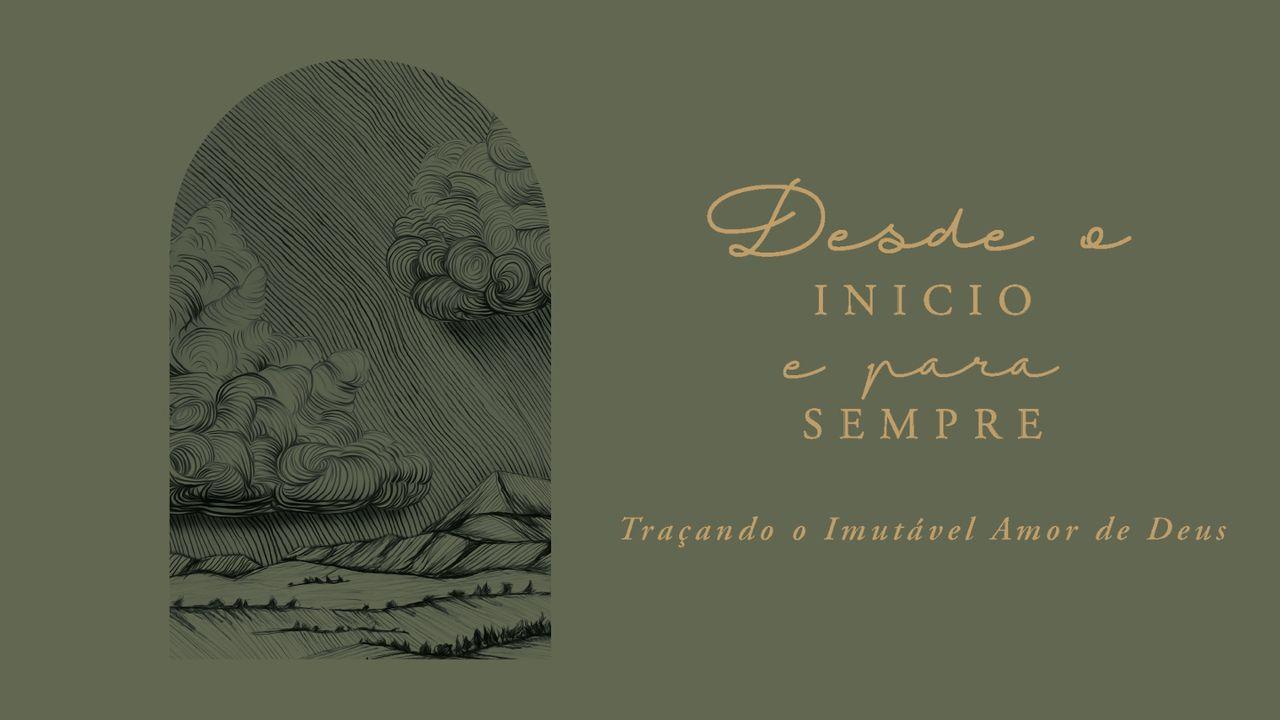 Desde o Início e Para Sempre