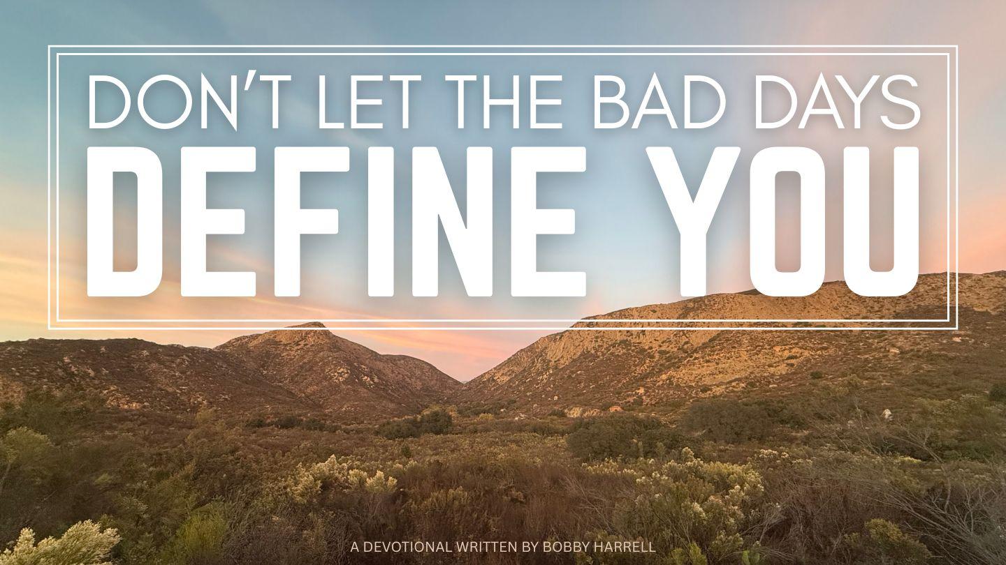 Don't Let the Bad Days Define You