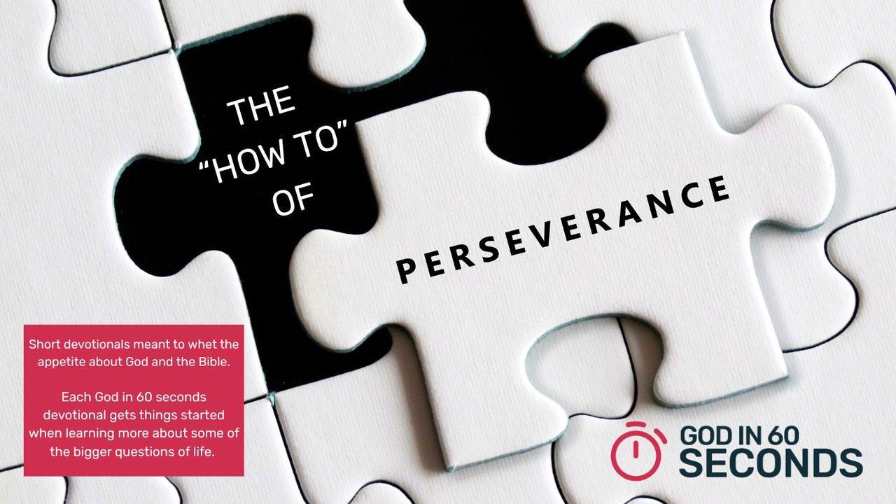 The "How To" of Perseverance - God in 60 Seconds