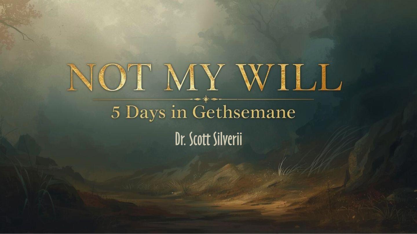 NOT MY WILL: 5 Days in Gethsemane