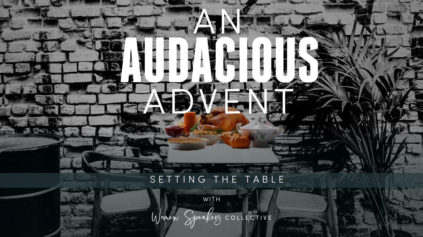 An Audacious Advent: Setting the Table
