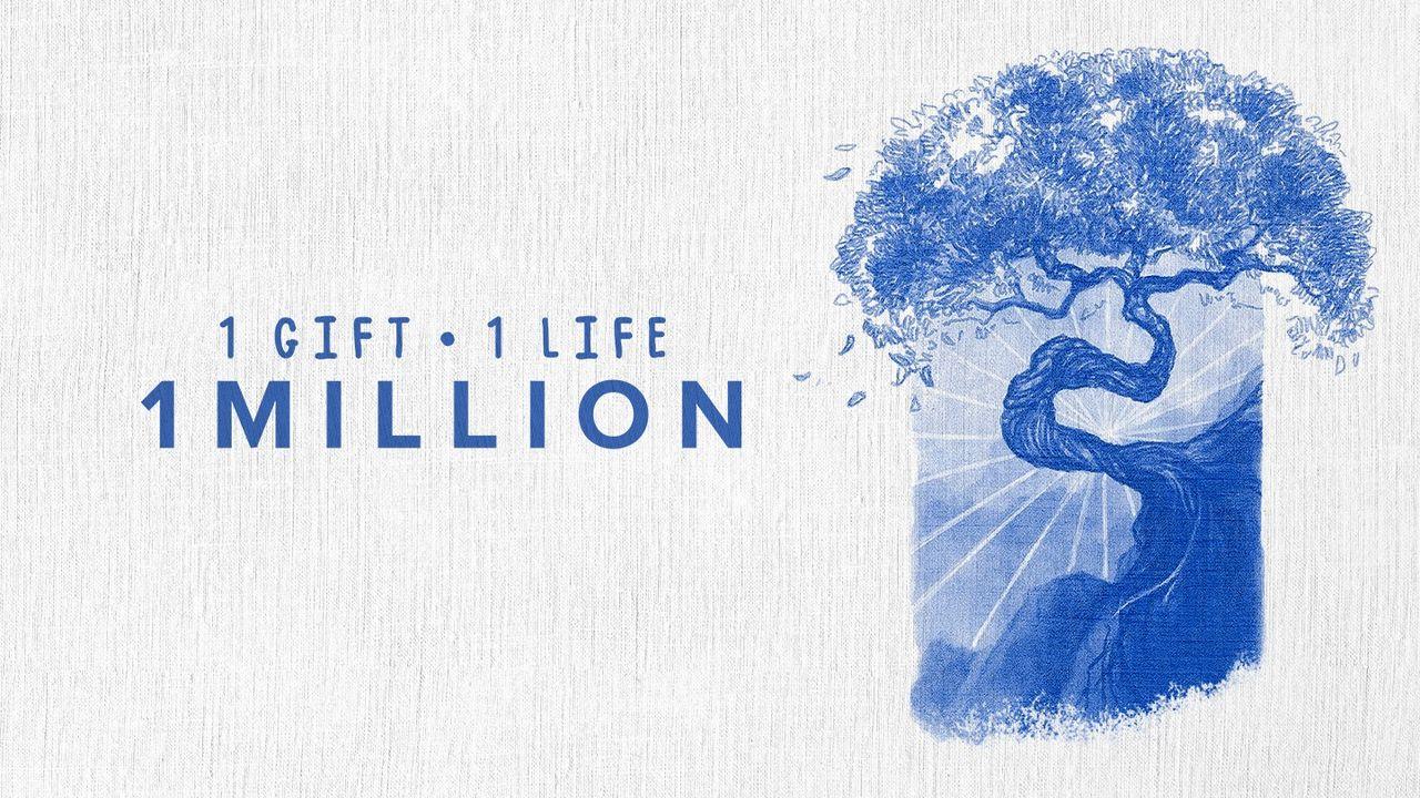 1 Gift. 1 Life. 1 Million.