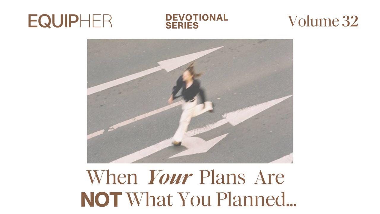 EquipHer Vol. 32: "When Your Plans Are Not What You Planned…"