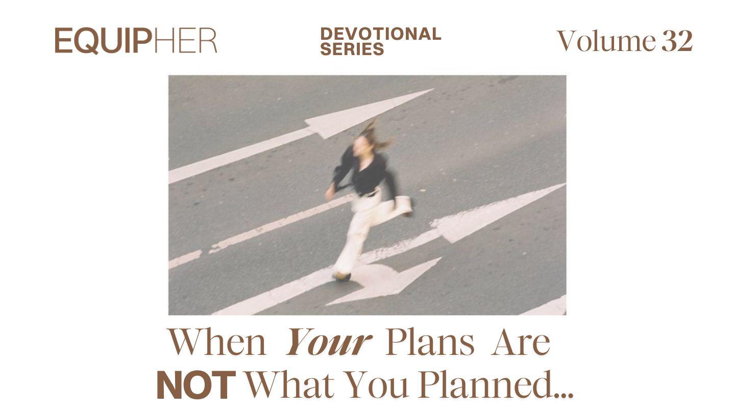 EquipHer Vol. 32: "When Your Plans Are Not What You Planned…"