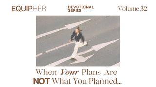 EquipHer Vol. 32: "When Your Plans Are Not What You Planned…"