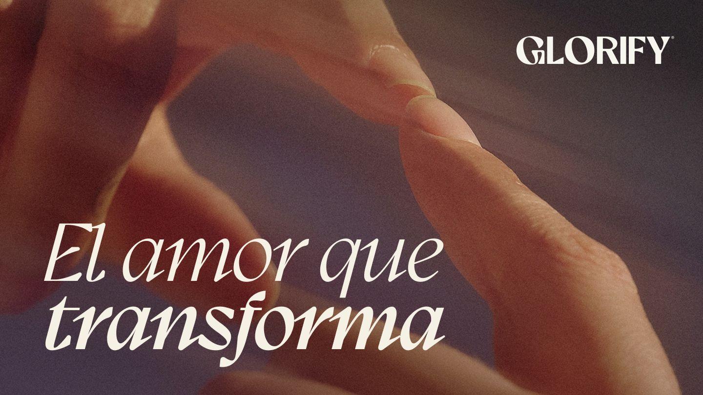 El amor que transforma