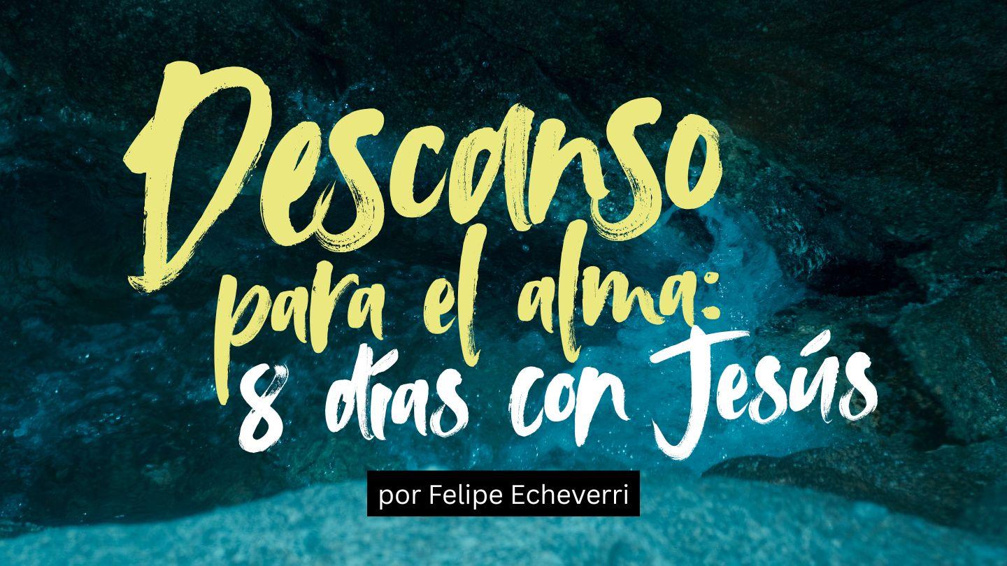 Descanso Para El Alma: 8 Días Con Jesús