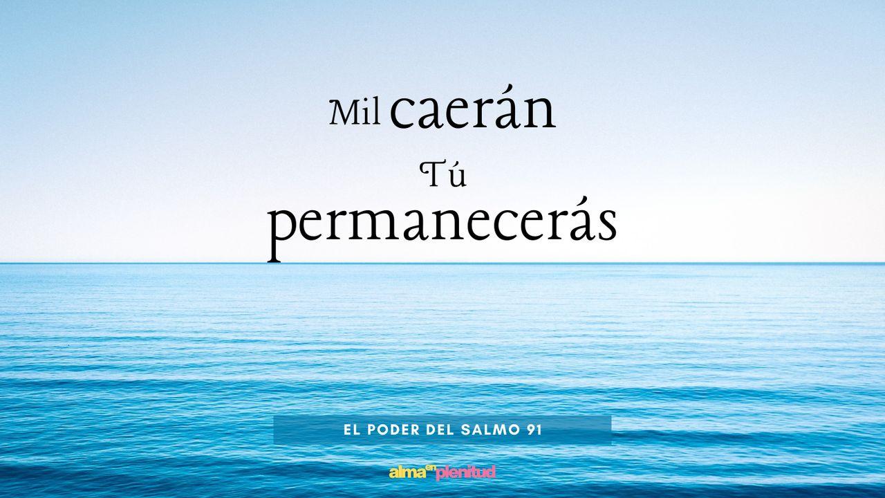 Mil caerán, tú permanecerás: El poder vivo del Salmo 91