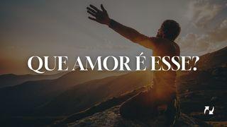 Que Amor É Esse?