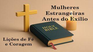 Mulheres Estrangeiras Antes do Exílio: Lições de Fé e Coragem