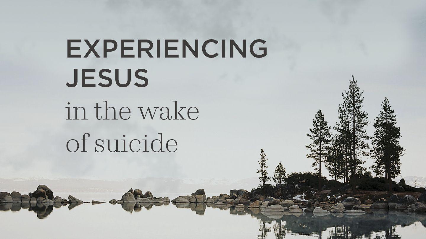 Experiencing Jesus in the Wake of Suicide